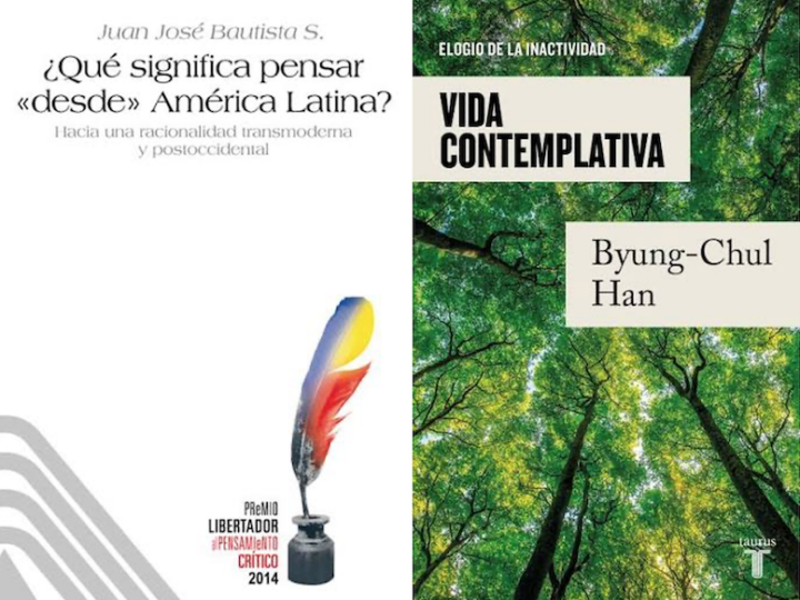 «¿Qué significa pensar desde América Latina?», de Juan José Bautista y «Vida contemplativa», de Byung-Chul Han